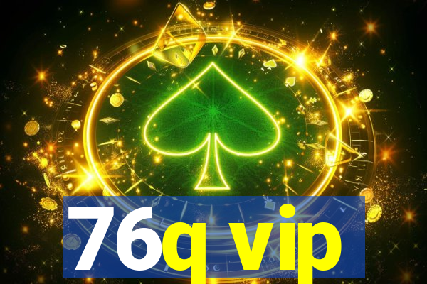76q vip